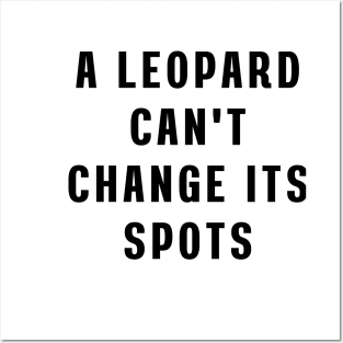 A leopard can't change its spots Posters and Art